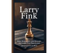 LARRY FINK: Risk, Resilience, and Reward: The Larry Fink Philosophy