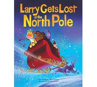 Larry Gets Lost at the North Pole: A Magical Christmas Adventure
