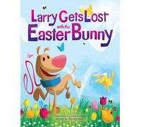 Larry Gets Lost with the Easter Bunny: A Whimsical Easter Adventure: 30