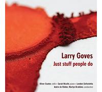 Larry Goves : Just stuff people do, portrait du compositeur. Coates, Nicolls, de Ridder, Brabbins.