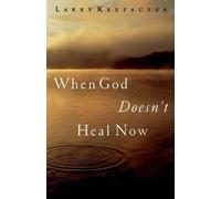 Larry Keefauver When God Doesn't Heal Now (Tapa dura)