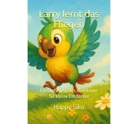 Larry lernt das Fliegen: Ein fantasievolles Abenteuer für kleine Entdecker (Larrys große Abenteuer)
