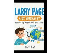 LARRY PAGE KIDS BIOGRAPHY: How Larry Page Made the World Search Smarter