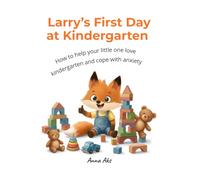 Larry’s First Day at Kindergarten: Collection of Fairy Tales for Kindergarten Children. How to Help Your Little One Love Kindergarten and Cope with Anxiety.