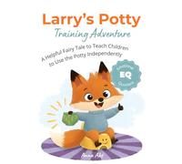 Larry’s Potty Training Adventure: A Helpful Fairy Tale to Teach Children to Use the Potty Independently