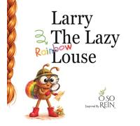 Larry The Lazy Rainbow Louse: A Fun Children’s Story About Lice, Sharing, and Healthy Hair Habits.