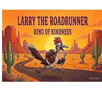 Larry the Roadrunner: King of Kindness (Be Inspired!)