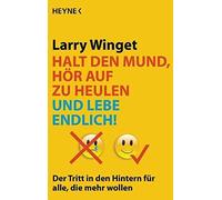 Larry Winget Halt den Mund, hör auf zu heulen und lebe endlich: D (Tapa blanda)