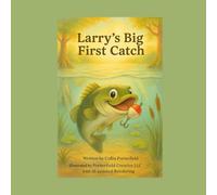 Larry's Big First Catch: A Silly Splash Story about Trying Big Ideas (and Surviving the Mess!) (The Adventures of Largemouth Larry)