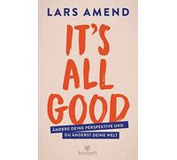 Lars Amend It’s All Good: Ändere deine Perspektive und du änderst de (Tapa dura)