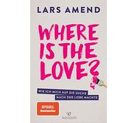 Lars Amend Where is the Love?: Wie ich mich auf die Suche nach der (Tapa blanda)