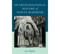Lars Fogelin An Archaeological History of Indian Buddhism (Tapa blanda)