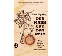 Lars Mytting Gü Der Mann und das Holz: Vom Fällen, Hacken und Feue (Tapa blanda)