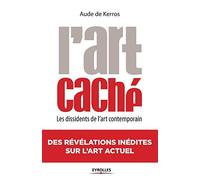 L'Art caché: Les dissidents de l'art contemporain