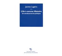 L'art comme histoire. Un entrelacement de poétiques (Art, esthétique, philosophie)