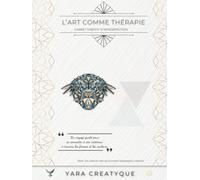 L'art comme thérapie - Carnet créatif d'introspection: Un voyage guidé de reconnexion à son intérieur à travers les formes et les couleurs - Thème ... vers soi à travers l'expression créative)