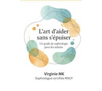 L'art d'aider sans s'épuiser: Un guide de sophrologie pour les aidants (LE REPIT DE L'AIDANT)