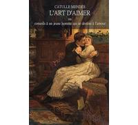 L'art d'aimer: ou conseils à un jeune homme qui se destine à l'amour: Traité classique sur la séduction, l'amour et les relations (Édition classique de la littérature française)