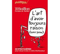 L'art d'avoir toujours raison (sans peine): 40 stratagèmes pour clouer le bec à votre interlocuteur