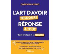 L'art d'avoir toujours réponse à tout: Guide pratique de la répartie