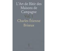 L'Art de Bâtir des Maisons de Campagne: Distribution, Construction, Décoration, Projets de Dix à Vingt-Six Toises