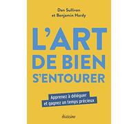L'art de bien s'entourer: Apprenez à déléguer et gagnez un temps précieux