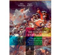 L'Art De Conduire Une Bataille - Les Tactiques Des: Les tactiques des plus grands stratèges de la bataille de Cannes à la guerre du Golfe (Stratégie et Tactique)