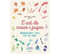 L'art de crear i jugar: Manualitats i jocs per tot l’any (No ficción ilustrados)