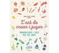 L'art de crear i jugar: Manualitats i jocs per tot l’any (No ficción ilustrados)