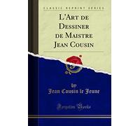 L'Art de Dessiner de Maistre Jean Cousin (Classic Reprint)