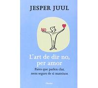 L'art de dir no, per amor: Pares que parlen clar, nens segurs de si mateixos (fuera de colección)