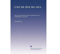 L'art de dire les vers: Suivi d'une étude et d'une conférence sur l'adaptation musicale