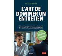 L'Art de dominer un entretien: 24 techniques pour établir son autorité face aux interlocuteurs les plus difficiles