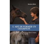 L'art de former un champion: De la naissance au débourrage dans le respect de la nature