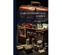 L'art de guÃ(c)rir et la science