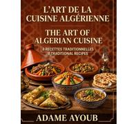 L'Art de la Cuisine Algérienne/ The Art of Algerian Cuisine
