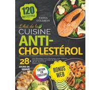 L'Art de la Cuisine Anticholestérol: 120 Recettes 100% Illustrées avec Valeurs Nutritionnelles et Plan de Repas de 28 Jours pour Débutants