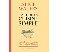 L'art de la cuisine simple: Notes, leçons et recettes d'une révolution délicieuse
