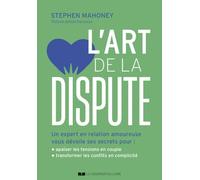 L'art de la dispute: Un expert en relation amoureuse vous dévoile ses secrets pour : mieux communiquer en couple ; transformer les conflits en connexions