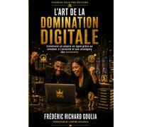 L'Art de la Domination Numérique: Construire un empire en ligne grâce au mindset, à l'autorité et aux stratégies des souverains