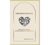 L'Art de la Gratitude: 60 jours pour cultiver la paix intérieure et l'authenticité