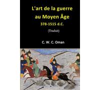 L'art de la guerre au Moyen Âge A.D. 378-1515 (Traduit)