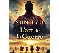 L'art de la Guerre (Édition en français): Stratégie, leadership et succès - appliquer les principes militaires au business et à la vie quotidienne