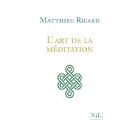 L'art de la méditation: Pourquoi méditer ? Sur quoi ? Comment ?