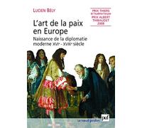 L'art de la paix en Europe: Naissance de la diplomatie moderne XVIe-XVIIIe siècle