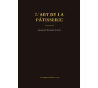 L'Art de la Pâtisserie: Cuisine Française, Recettes Traditionnelles et Techniques Maîtrisées