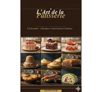 L'art de la pâtisserie française: Pâtisserie traditionnel et trompe l’œil