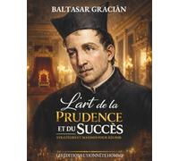 L'art de la prudence et du succès : Stratégies et maximes pour réussir