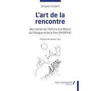 L'art de la rencontre: Des moines de Tibhirine à la Maison du Dialogue et de la Paix (MADIPAX)