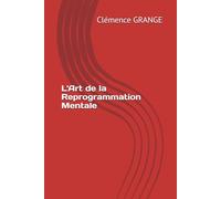 L'Art de la Reprogrammation Mentale